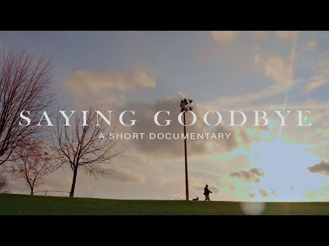 Saying Goodbye | A Cinematic Documentary Film